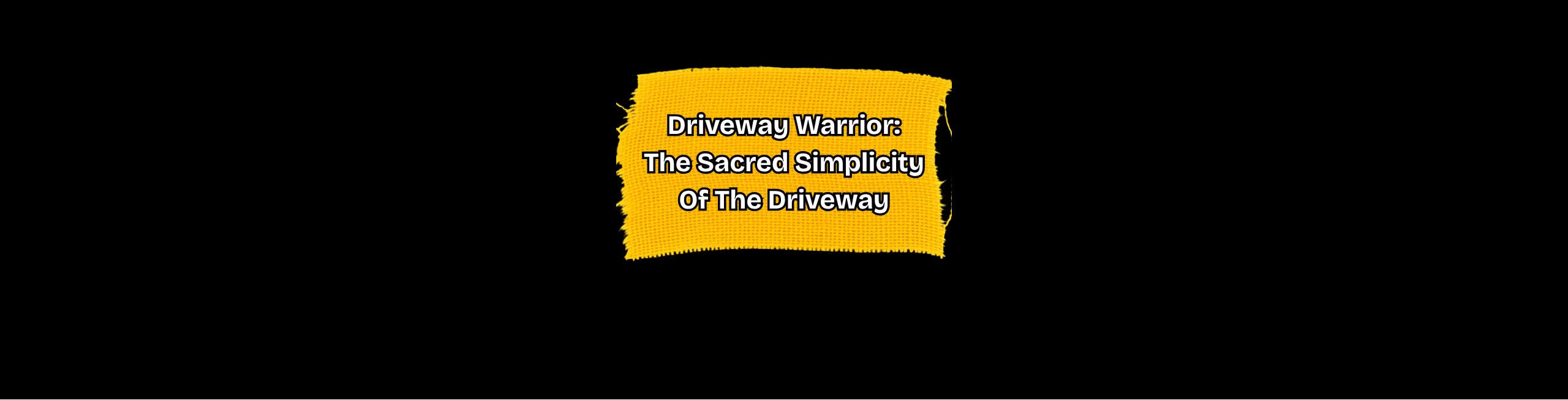 Driveway Warriors: The Sacred Simplicity Of The Driveway
