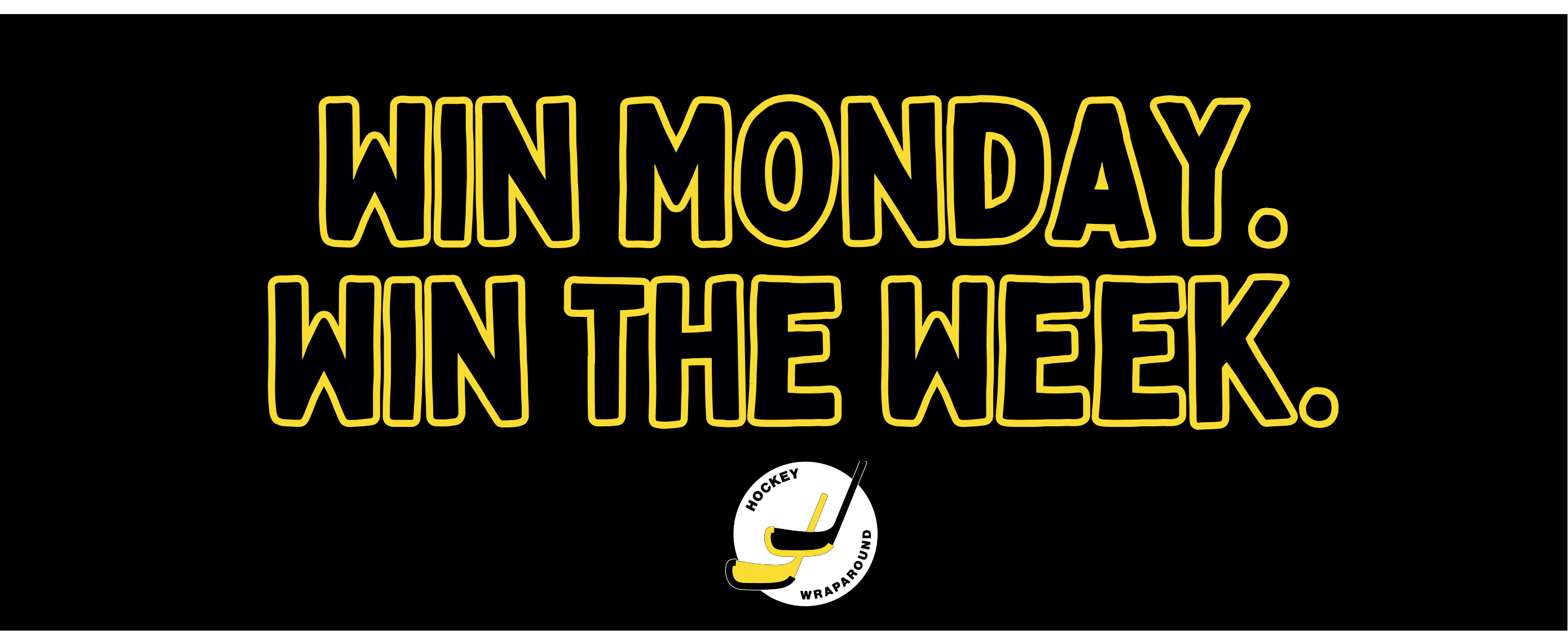 Win Monday. Win the Week.
