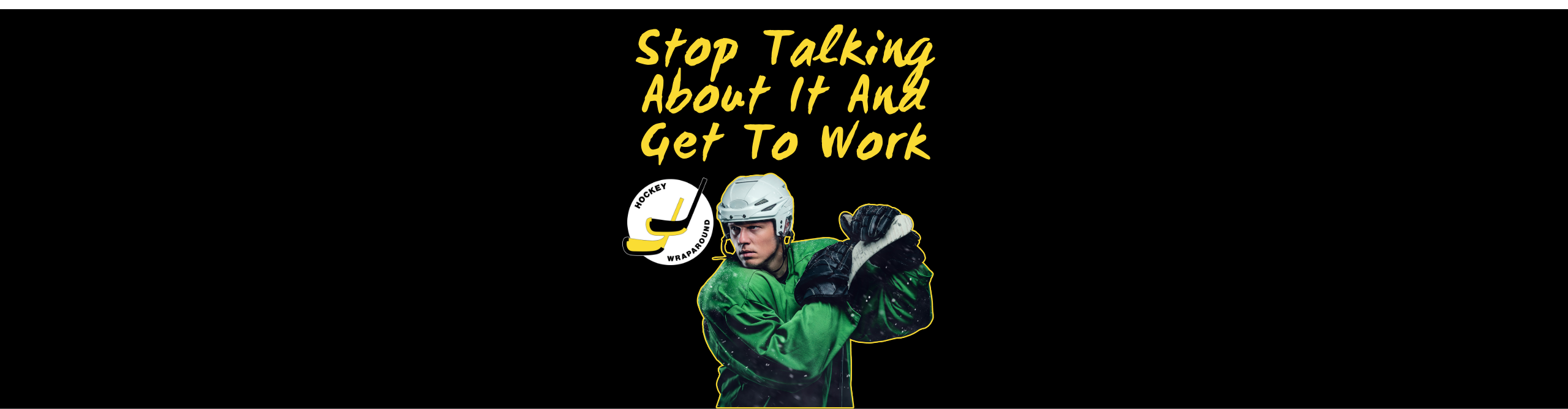 Stop Talking About It And Get To Work